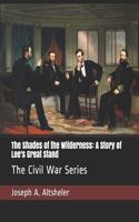 The Shades of the Wilderness: A Story of Lee's Great Stand: The Civil War Series