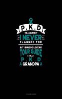 Pkd Is a Journey I Never Planned For, But I Sure Do Love My Tour Guide, I'm a Pkd Grandpa: 3 Column Ledger