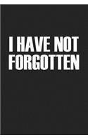I Have Not Forgotten: A 6x9 Inch Matte Softcover Journal Notebook with 120 Blank Lined Pages