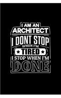 I Am an Architect I Dont Stop When I'm Tired I Stop When I'm Done: Blank Lined Journal to Write in - Ruled Writing Notebook