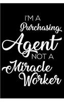 I'm A Purchasing Agent Not A Miracle Worker: 6x9 Notebook, Ruled, Funny Writing Notebook, Journal For Work, Daily Diary, Planner, Organizer for Purchasing Agents