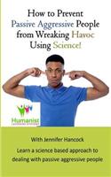 How to prevent passive aggressive people from wreaking havoc using science