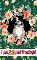 I Am 23 and Wonderful: Cute Owl Journal and Happy 23 Birthday Gift Notebook