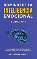 DOMINIO DE LA INTELIGENCIA EMOCIONAL 6 LIBROS EN 1 Aprenda a Analizar a las Personas, Desarrollar la Autoconfianza y la Disciplina, Mejorar sus Relaciones, Tener Exito y Vivir una Vida Mas Feliz