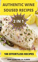 Authentic Wine Soused Recipes 2 in 1 100 Effortless Recipes