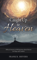 Caught up to Heaven