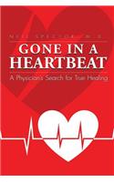 Gone In A Heartbeat A Physician's Search for True Healing