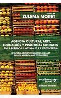 Agencia cultural, arte, educación y prácticas sociales en América Latina y la frontera - Cultural Agency, Art and Education in Latin America and its Borders