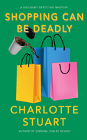 Shopping Can Be Deadly: (A Discount Detective Mystery)