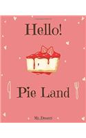 Hello! Pie Land: Discover 500 Delicious Pie Recipes Today! (Pie Cookbook, Pie Cookies, Pie Recipe Book, Pie Recipes, Best Pie Cookbook, Pie Crust Recipes, Pie Recipes Cookbook): Volume 1