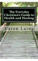 The Everyday Christian's Guide to Health and Healing