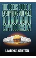 User's Guide To Everything You Need To Know About Cryptocurrency