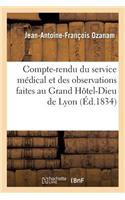 Compte-Rendu Du Service Médical Et Des Observations Faites Au Grand Hôtel-Dieu de Lyon: Depuis Le 1er Octobre 1823 Jusqu'au 31 Décembre 1833