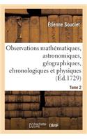 Observations Mathématiques, Astronomiques, Géographiques, Chronologiques Et Physiques. Tome 2