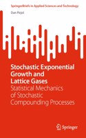 Stochastic Exponential Growth and Lattice Gases: Statistical Mechanics of Stochastic Compounding Processes(SpringerBriefs in Applied Sciences and Technology)