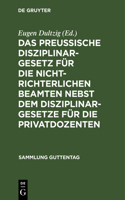 Das Preußische Disziplinargesetz Für Die Nichtrichterlichen Beamten Nebst Dem Disziplinargesetze Für Die Privatdozenten
