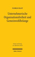 Unternehmerische Organisationsfreiheit Und Gemeinwohlbelange: Phanomenologie, Typologisierung Und Grenzen Des Staatlichen Zugriffs Auf Die Organisationsstruktur Privater Unternehmen