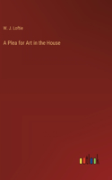 A Plea for Art in the House
