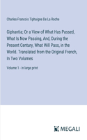 Giphantia; Or a View of What Has Passed, What Is Now Passing, And, During the Present Century, What Will Pass, in the World. Translated from the Original French, In Two Volumes