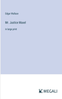 Mr. Justice Maxel: in large print