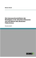 Die Interessenkonstellation der Beteiligten in der aktuellen Diskussion um eine Reform des deutschen Föderalismus