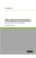 Fußball - Einführung in das Zusammenspiel durch Bewältigung von taktischen Spielformen
