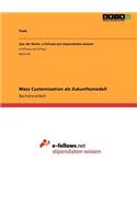 Mass Customization als Zukunftsmodell: (German)