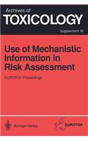 Use of Mechanistic Information in Risk Assessment: Proceedings of the 1993 EUROTOX Congress Meeting Held in Uppsala, Sweden, June 30–July 3, 1993(16 Archives of Toxicology)