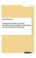 Erneuerbare Energien in Europa. Handelbare grüne Zertifikate als Instrument einer harmonisierten Förderung