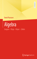 Algebra: Gruppen - Ringe - Körper - Zahlen