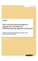 Erlös- und Kostenabweichungen als Aufgabe des Controllings als Wird/Plan-Messung aufgrund von Forecasts: Die Relevanz der Abweichungsanalyse im Rahmen einer zukunftsorientierten Planung