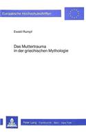 Das Muttertrauma in Der Griechischen Mythologie