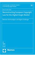 Reconstructing European Copyright Law for the Digital Single Market