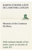 Memoirs of the Comtesse Du Barry with intimate details of her entire career as favorite of Louis XV