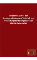 Verordnung Uber Den Leistungsabhangigen Teilerlass Von Ausbildungsforderungsdarlehen (Bafog-Teilerlassv): (German)