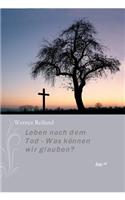 Leben Nach Dem Tod - Was Konnen Wir Glauben?