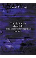The old Indian chronicle being a collection of exceeding rare tracts: (English)