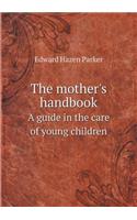The Mother's Handbook a Guide in the Care of Young Children