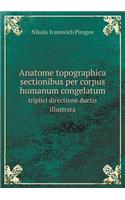 Anatome topographica sectionibus per corpus humanum congelatum triplici directione ductis illustrata: (Latin)