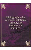 Bibliographie des ouvrages relatifs à l'amour, aux femmes, au mariage Volume 1: (French)