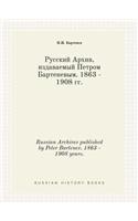 Russian Archives published by Peter Bartenev. 1863 - 1908 years.