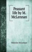 Peasant life by M. McLennan.