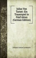 Julius Von Tarnet: Ein Trauerspiel in Funf Akten (German Edition)