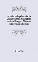 Juristisch-Psychiatrische Grenzfragen: Zwanglose Abhandlungen, Volume 2 (German Edition)