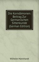 Die Korndamonen: Beitrag Zur Germanischen Sittenkunde (German Edition)
