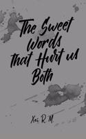 Sweet Words that Hurt us Both