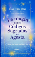 La Magia de los Códigos Sagrados de Agesta: Oraciones con números para sanar y atraer todo lo que quieras a tu vida