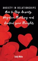 Anxiety in Relationships: How to Stop Anxiety, Negative Thinking and Control your Thoughts