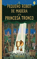 Pequeño Robot de Madera Y La Princesa Tronco / The Little Wooden Robot and Th E Log Princess