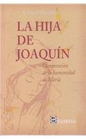 La Hija de Joaquin: Comprension de la Humanidad de Maria = Joaquin's Daughter